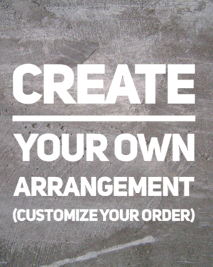 Create Your Own Arrangement